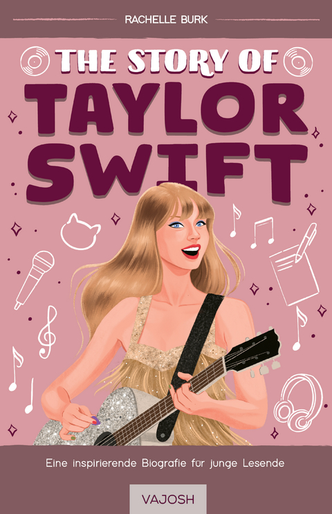 The Story of Taylor Swift - Rachelle Burk