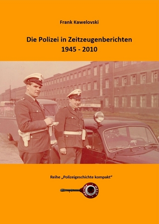 Die Polizei in Zeitzeugenberichten 1945 - 2010