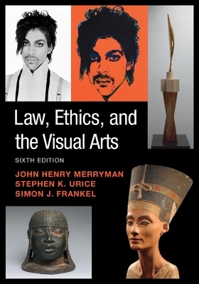Law, Ethics, and the Visual Arts - John Henry Merryman, Stephen K. Urice, Simon J. Frankel