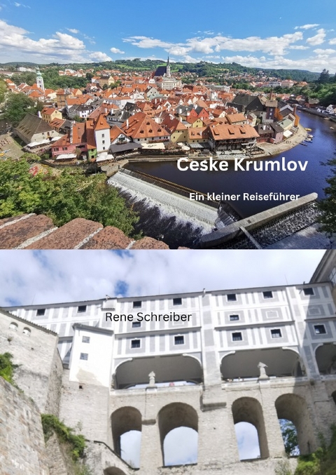 Ceske Krumlov Ein kleiner Reisef&uuml;hrer - Rene Schreiber