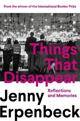 Things That Disappear - Jenny Erpenbeck