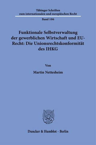 Funktionale Selbstverwaltung der gewerblichen Wirtschaft und EU-Recht: Die Unionsrechtskonformität des IHKG