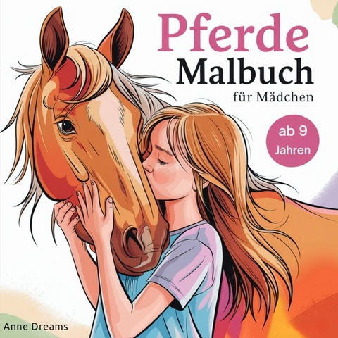 Pferde Malbuch f&uuml;r M&auml;dchen ab 9 Jahren - Anne Dreams