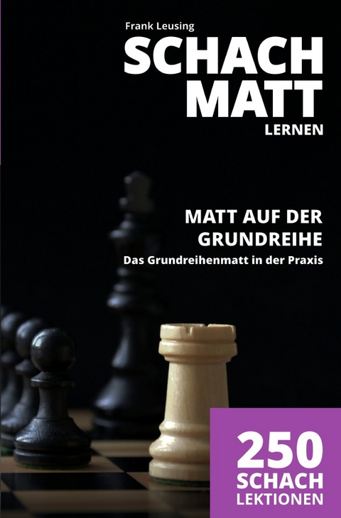 Schachmatt lernen, Matt auf der Grundreihe - Frank Leusing