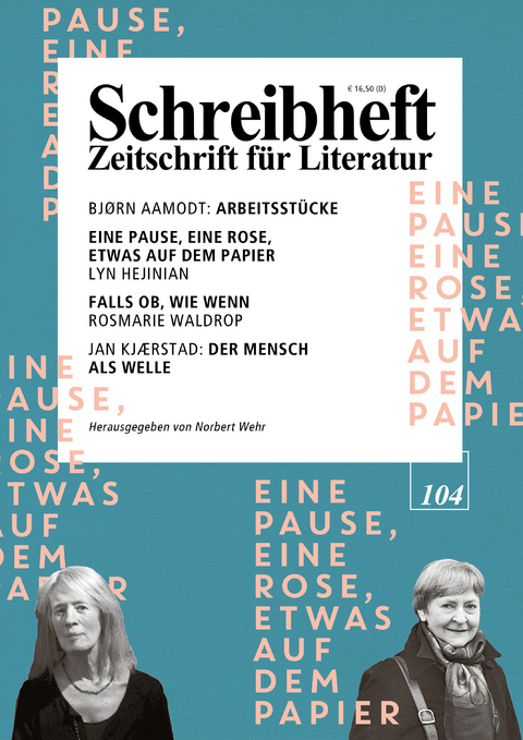 SCHREIBHEFT 104: Eine Pause, eine Rose, etwas auf dem Papier - Lyn Hejinian / Falls ob, Wie wenn - Rosmarie Waldrop - Lyn Hejinian, Jan Kjaerstad, Rosmarie Waldrop