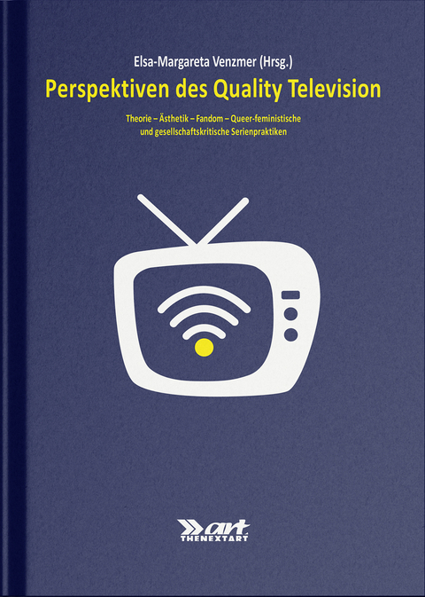Perspektiven des Quality Television - Vera Cuntz-Leng, Emily Goesch, Markus K&uuml;gle, Christine Piepiorka, Daniela Schl&uuml;tz, Elsa-Margareta Venzmer