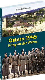 Ostern 1945- Krieg an der Werra - Rainer L&auml;mmerhirt