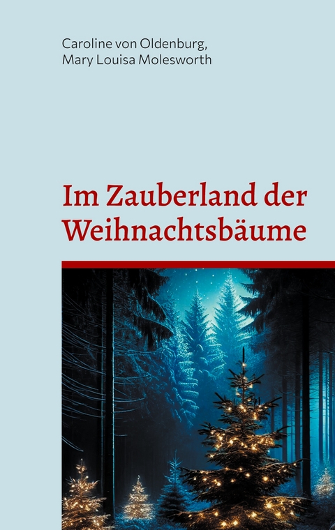 Im Zauberland der Weihnachtsbäume - Caroline Von Oldenburg, Mary Louisa Molesworth