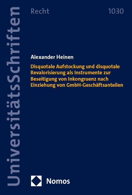 Disquotale Aufstockung und disquotale Revalorisierung als Instrumente zur Beseitigung von Inkongruenz nach Einziehung von GmbH-Gesch&auml;ftsanteilen - Alexander Heinen
