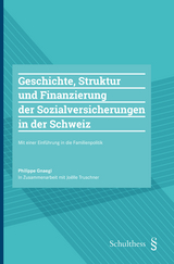 Geschichte, Struktur und Finanzierung der Sozialversicherungen in der Schweiz mit einer Einf&uuml;hrung in die Familienpolitik - Philippe Gnaegi