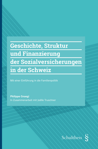 Geschichte, Struktur und Finanzierung der Sozialversicherungen in der Schweiz mit einer Einführung in die Familienpolitik
