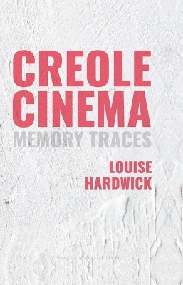 Creole Cinema: Memory Traces - Louise Hardwick