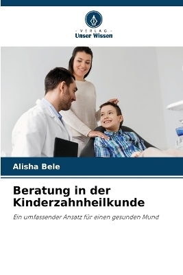 Beratung in der Kinderzahnheilkunde - Alisha Bele