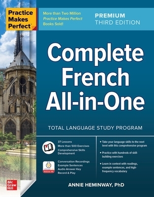 Practice Makes Perfect: Complete French All-in-One, Premium Third Edition - Annie Heminway