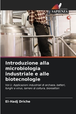 Introduzione alla microbiologia industriale e alle biotecnologie - El-Hadj DRICHE