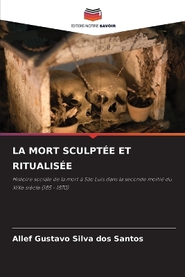 La Mort Sculptée Et Ritualisée - Allef Gustavo Silva dos Santos