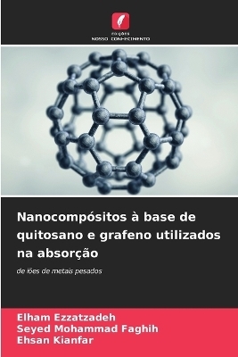 Nanocomp&oacute;sitos &agrave; base de quitosano e grafeno utilizados na absor&ccedil;&atilde;o - Elham Ezzatzadeh, Seyed Mohammad Faghih, Ehsan Kianfar
