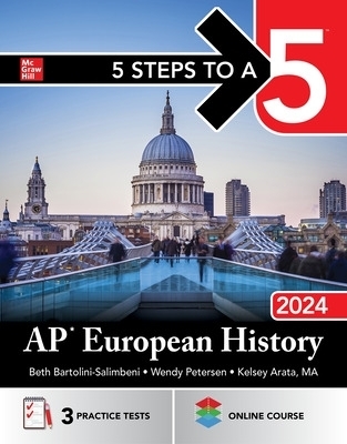 5 Steps to a 5: AP European History 2024 - Beth Bartolini-Salimbeni, Wendy Petersen, Kelsey Arata