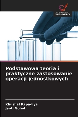 Podstawowa teoria i praktyczne zastosowanie operacji jednostkowych -  Kapadiya, Jyoti Gohel