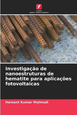 Investiga&ccedil;&atilde;o de nanoestruturas de hematite para aplica&ccedil;&otilde;es fotovoltaicas - Hemant Kumar Mulmudi