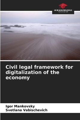 Civil legal framework for digitalization of the economy - Igor Mankovsky, Svetlana Vabischevich