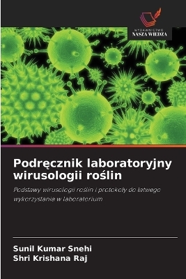 Podręcznik laboratoryjny wirusologii roślin - Sunil Kumar Snehi, Shri Krishana Raj