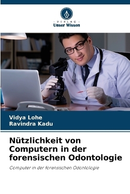 N&uuml;tzlichkeit von Computern in der forensischen Odontologie - Vidya Lohe, Ravindra Kadu