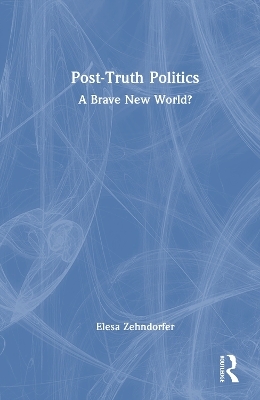 Post-Truth Politics - Elesa Zehndorfer