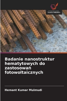 Badanie nanostruktur hematytowych do zastosowań fotowoltaicznych - Hemant Kumar Mulmudi