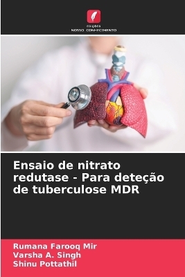 Ensaio de nitrato redutase - Para dete&ccedil;&atilde;o de tuberculose MDR - Rumana Farooq Mir, Varsha A Singh, Shinu Pottathil