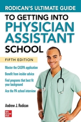 Rodican's Ultimate Guide to Getting Into Physician Assistant School, Fifth Edition - Andrew Rodican