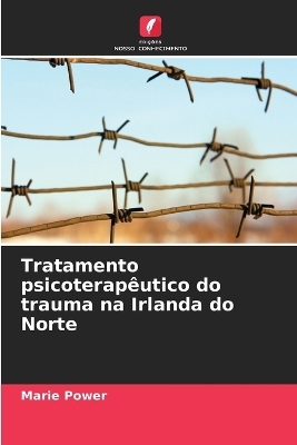 Tratamento psicoterap&ecirc;utico do trauma na Irlanda do Norte - Marie Power