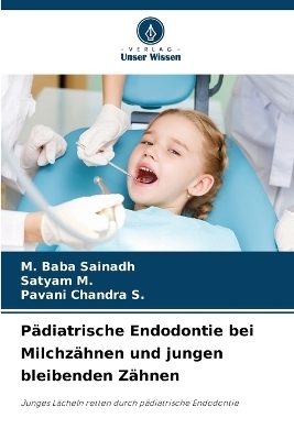 P&auml;diatrische Endodontie bei Milchz&auml;hnen und jungen bleibenden Z&auml;hnen - M Baba Sainadh, Satyam M, Pavani Chandra S