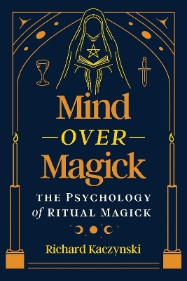 Mind over Magick - Richard Kaczynski