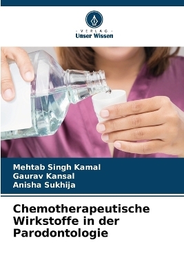 Chemotherapeutische Wirkstoffe in der Parodontologie - Mehtab Singh Kamal, Gaurav Kansal, Anisha Sukhija