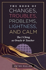 The Book of Changes, Troubles, Problems, Lightness, and Calm - Peter Muller