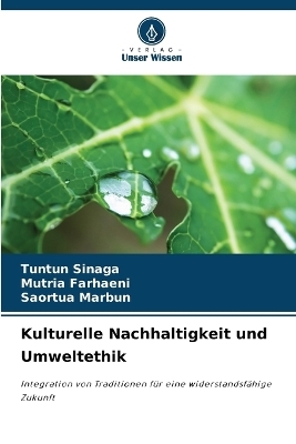 Kulturelle Nachhaltigkeit und Umweltethik - Tuntun Sinaga, Mutria Farhaeni, Saortua Marbun