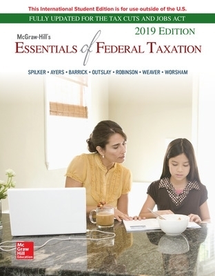 ISE McGraw-Hill's Essentials of Federal Taxation 2019 Edition - Brian C. Spilker, Benjamin C. Ayers, John A. Barrick, Edmund Outslay, John Robinson