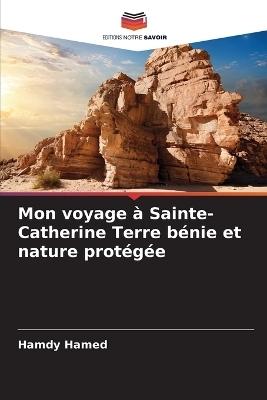 Mon voyage &agrave; Sainte-Catherine Terre b&eacute;nie et nature prot&eacute;g&eacute;e - Hamdy Hamed
