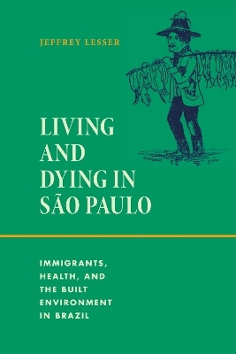 Living and Dying in S&atilde;o Paulo - Jeffrey Lesser