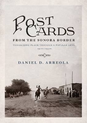 Postcards from the Sonora Border - Daniel D. Arreola
