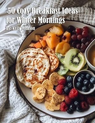 50 Cozy Breakfast Ideas for Winter Mornings - Kelly Johnson