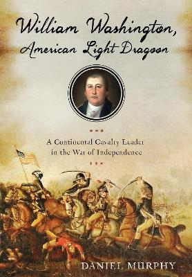 William Washington, American Light Dragoon - Daniel Murphy