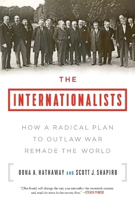 The Internationalists - Oona A Hathaway, Assistant Professor of Law Scott J Shapiro