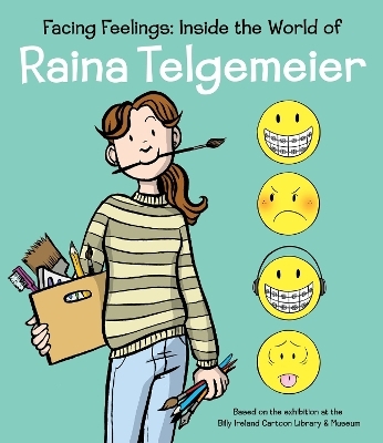 Facing Feelings: Inside the World of Raina Telgemeier - Raina Telgemeier