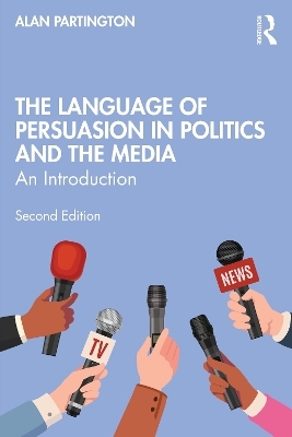 The Language of Persuasion in Politics and the Media - Alan Partington