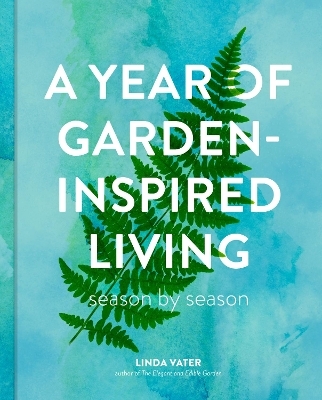 A Year of Garden-Inspired Living - Linda Vater