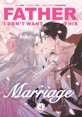 Father, I Don't Want This Marriage, Volume 4 -  Hong Heesu