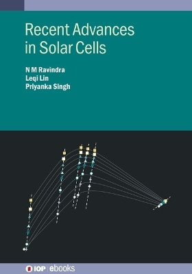 Recent Advances in Solar Cells - N M Ravindra, Leqi Lin, Priyanka Singh