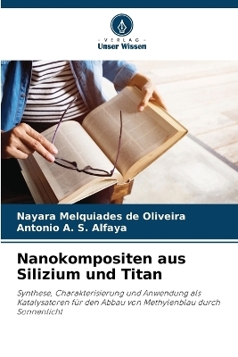 Nanokompositen aus Silizium und Titan - Nayara Melquiades de Oliveira, Antonio A S Alfaya
